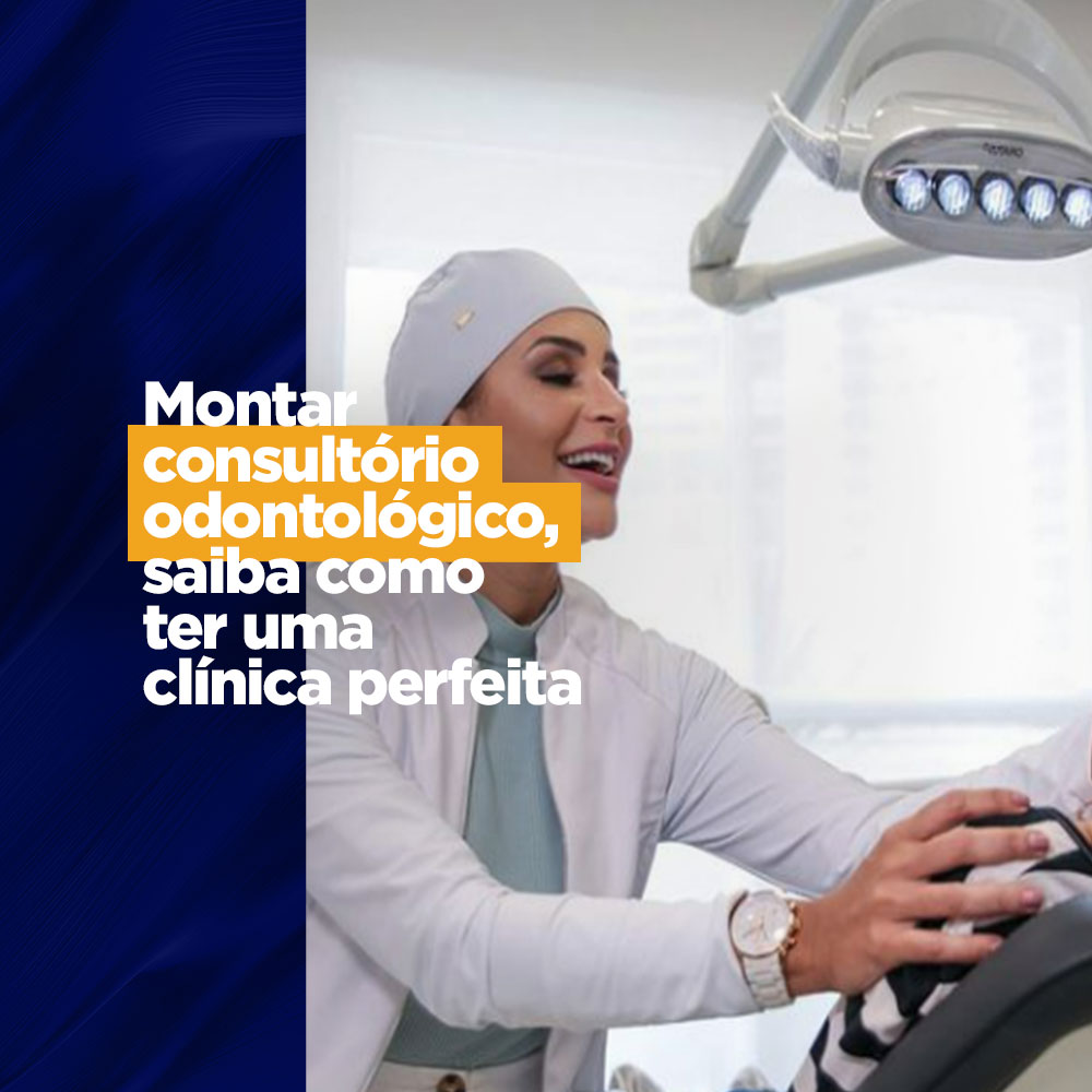 Montar Consultório Odontológico Saiba Como Ter Uma Clínica Perfeita